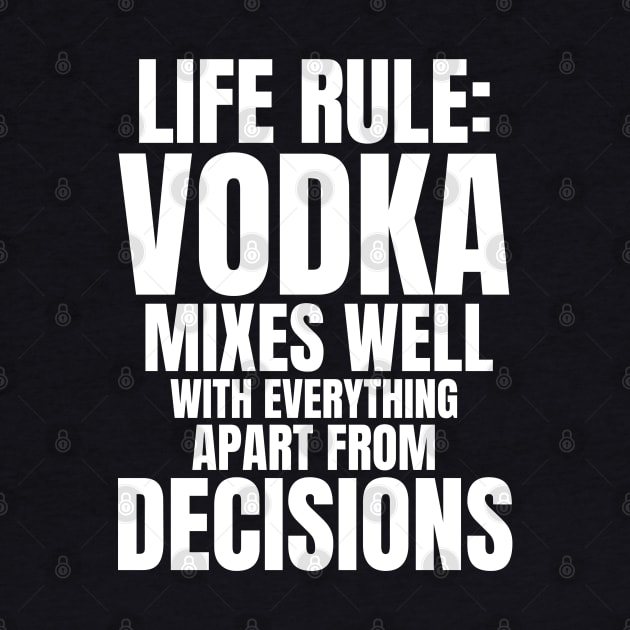 Life Rule: Vodka Mixes Well by madeinchorley